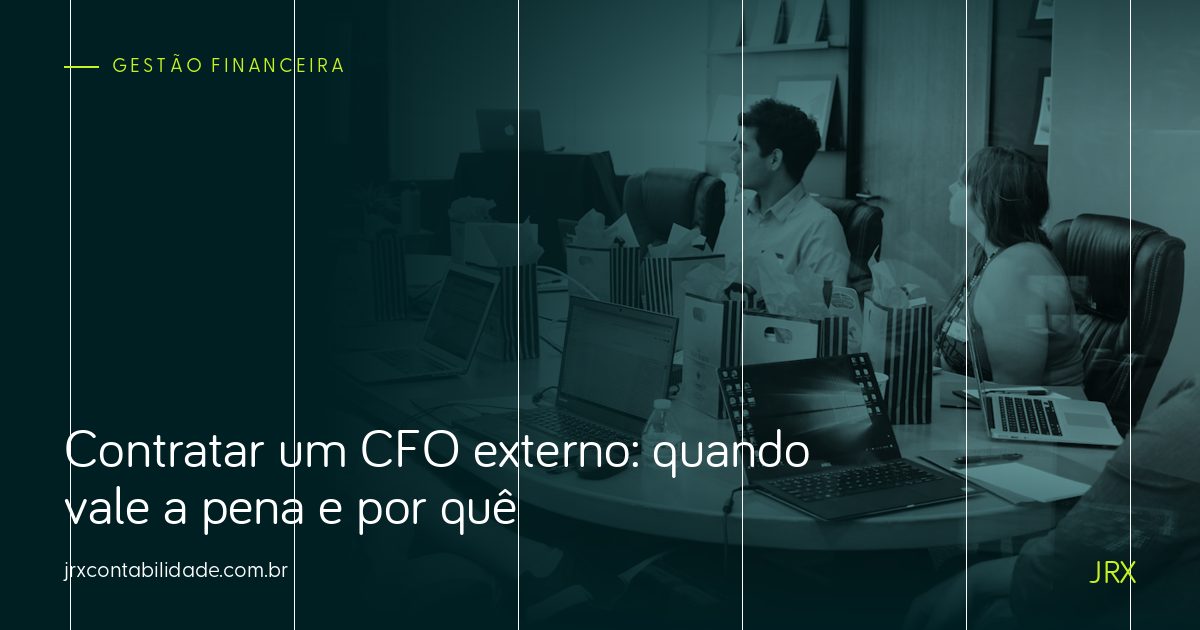 Contratar um CFO externo: quando vale a pena e por quê