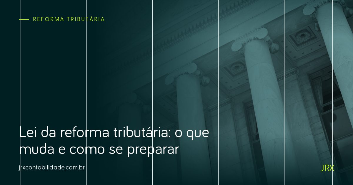 Lei da reforma tributária: o que muda e como se preparar