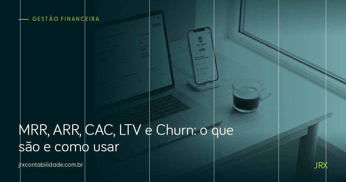 MRR, ARR, CAC, LTV e Churn: o que são e como usar
